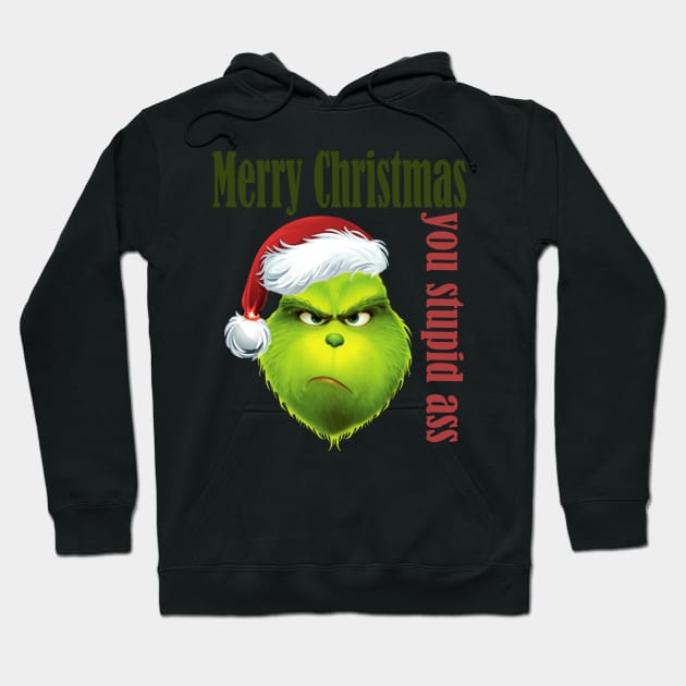 Grinch Merry Christmas you stupid ass Hoodie by mizaarte